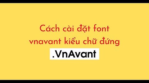 Cách cài đặt font vnavant kiểu chữ đứng