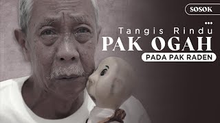 Tangis Rindu Pak Ogah Pada Pak Raden