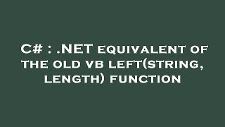 C# : .NET equivalent of the old vb left(string, length) function