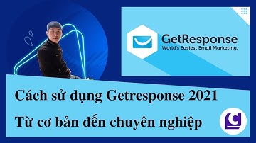 Hướng dẫn sử dụng Getresponse 2021 từ cơ bản đến chuyên nghiệp (FULL) | Email Marketing