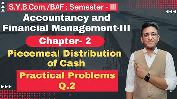 S.Y.B.COM | SYBAF || Piecemeal Distribution of Cash || Chapter 2 | Semester 3 | Lecture No. 2 |