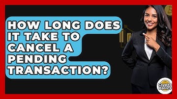 How Long Does It Take To Cancel A Pending Transaction? - CryptoBasics360.com