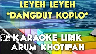 LEYEH LEYEH ARUM KHOTIFAH DANGDUT KOPLO KARAOKE LIRIK ORGAN TUNGGAL KEYBOARD