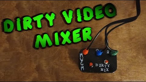 Dirty Video Mixer