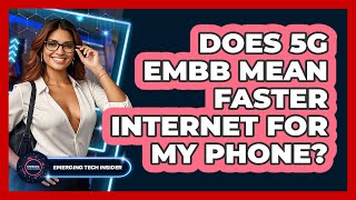 Does 5G Embb Mean Faster Internet For My Phone? - Emerging Tech Insider
