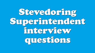 Stevedoring Superintendent interview questions