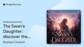 The Swan's Daughter: discover the New York… by Roshani Chokshi · Audiobook preview