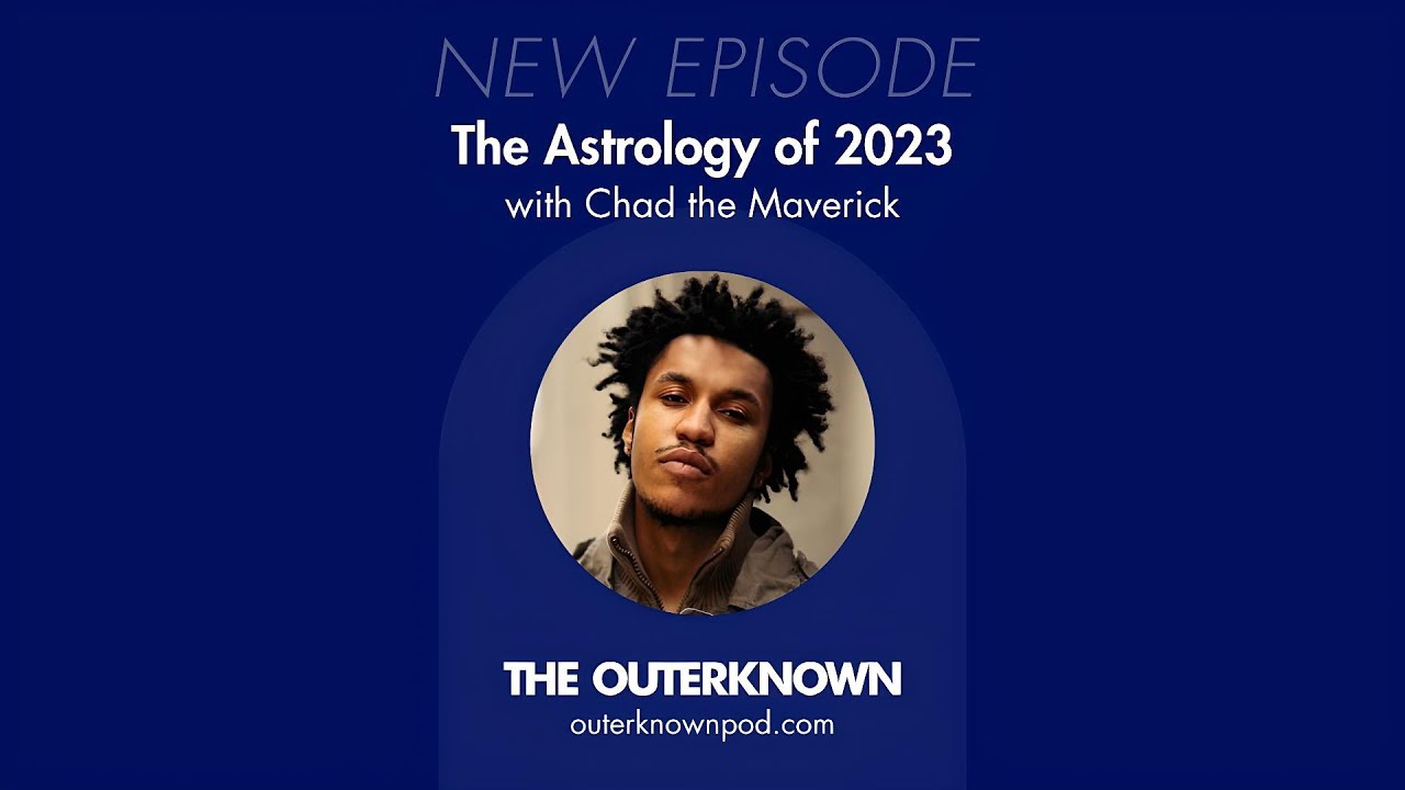 The Astrology of 2023 with Chad the Maverick 💫: The Outerknown Podcast 🛸