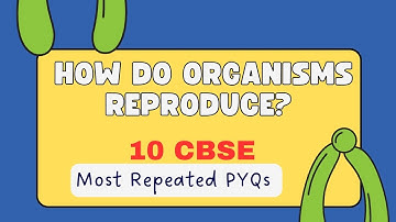 How Do Organisms Reproduce? | Class 10 CBSE Most Repeated PYQs Explained