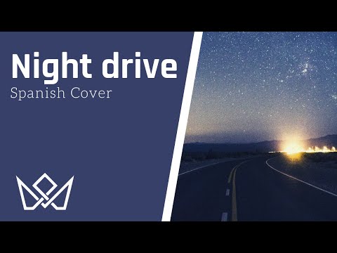 ~Night drive~ Spanish Cover