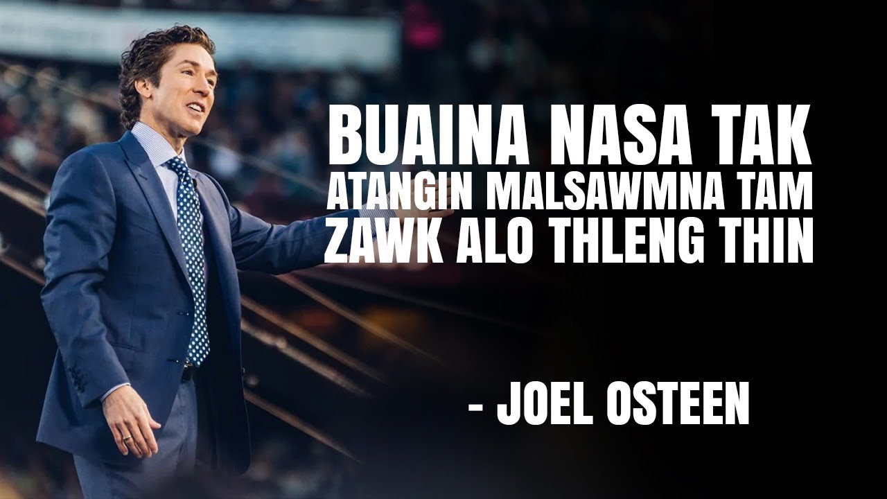 Buaina  nasa tak atangin malsawmna tam zawk alo thleng thin . Joel Osteen Mizo Sermon
