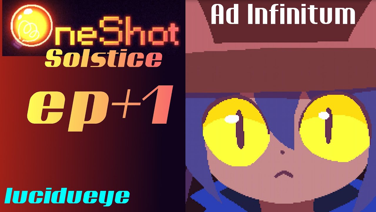 💡♣ OneShot: Solstice - +1 - Ad Infinitum. - YouTube