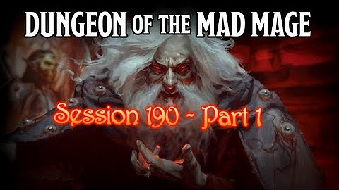 Dungeon of the Mad Mage - Session 190 - Part 1