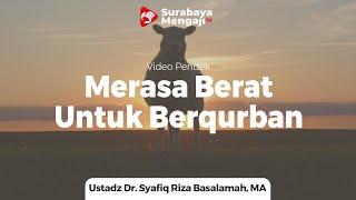 Jangan Merasa Berat Untuk Berqurban - Ustadz Dr. Syafiq Riza Basalamah, MA