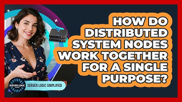 How Do Distributed System Nodes Work Together For A Single Purpose?
