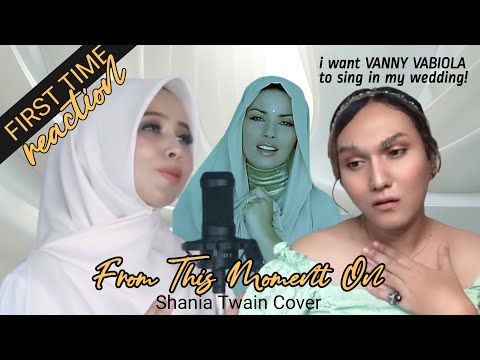FIRST EVER REACTION: Vanny Vabiola - From This Moment On (Shania Twain Cover)