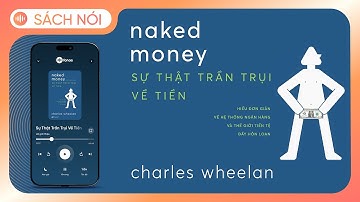 [Sách Nói] Sự Thật Trần Trụi Về Tiền - Chương 1 | Charles Wheelan