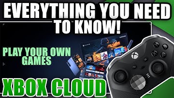Play Your Own Games On XCloud | Everything You Need To Know