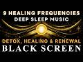 All 9 Solfeggio Frequencies ☯ Full Body Restoration ☯ BLACK SCREEN SLEEP MUSIC for Deep Relaxation