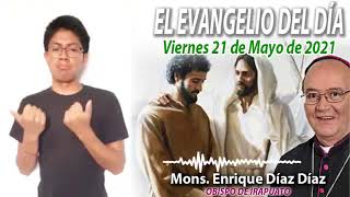 Evangelio Viernes 21 Mayo 2021, Mons. Enrique Díaz Díaz