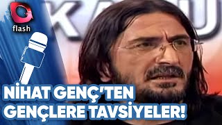 Nihat Genç'ten Gençlere Tavsiye! | Sabır, Tevekkül, Ekmek Parası!