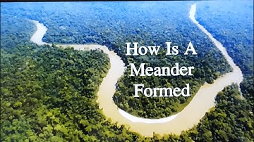 How is a Meander formed? # Work of a river # Geography