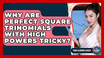 Why Are Perfect Square Trinomials With High Powers Tricky? - Your Algebra Coach