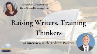 Raising Writers, Training Thinkers with Andrew Pudewa