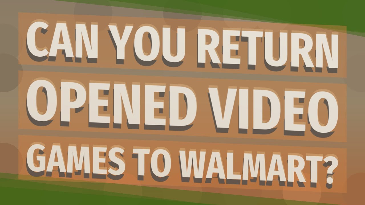returning opened video games to walmart