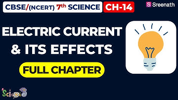 Electric Current and its Effects - Full Chapter | CBSE Class 7 Science Chapter 14 | Sreenath Academy