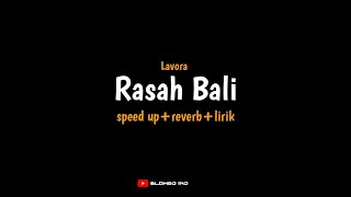 Rasah Bali - Lavora (speed up+reverb+lirik) rungokno kangmas aku gelo | storywa viraltiktok