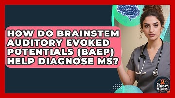 How Do Brainstem Auditory Evoked Potentials (BAEP) Help Diagnose MS? - MS Support Network