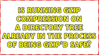 Is running gzip compression on a directory tree already in the process of being gzip'd safe?