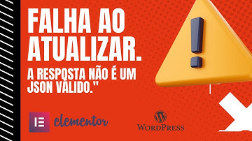 Corrigindo erro no elementor falha ao atualizar. A resposta não é um JSON válido