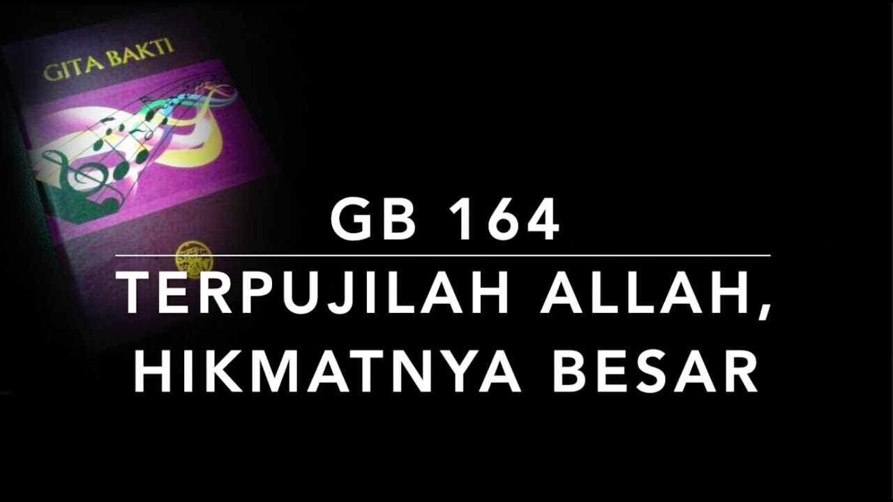 GB 164 Terpujilah Allah, HikmatNya Besar (To God Be the Glory) - Gita Bakti