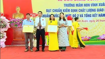 LỄ ĐÓN BẰNG CÔNG NHẬN TRƯỜNG MẦM NON VĨNH XUÂN ĐẠT KĐ CHẤT LƯỢNG CẤP ĐỘ 3 VÀ CHUẨN QUỐC GIA MỨC ĐỘ 2