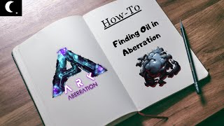 How-to Ark: Finding Oil on Aberration!
