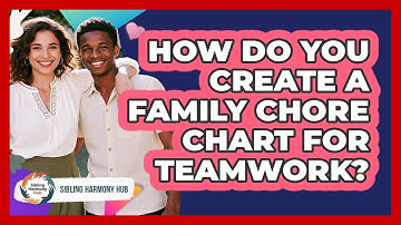 How Do You Create A Family Chore Chart For Teamwork? - Sibling Harmony Hub