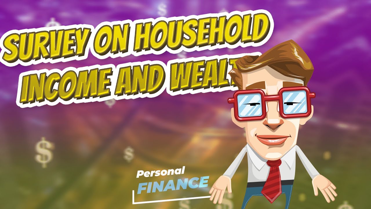 Survey on Household Income and Wealth 💲 PERSONAL FINANCE 💲