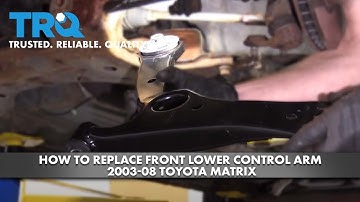 How to Replace Front Lower Control Arm 2003-08 Toyota Matrix