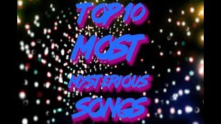 Video thumbnail of "Top 10 Most Mysterious Songs"