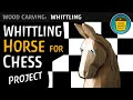 How To Whittle Chess Horse - "The Knight" - Tutorial