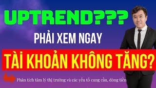 Đầu tư chứng khoán|Nhận định thị trường|Chứng khoán hôm nay|UPTREND MÀ TÀI KHOẢN KHÔNG LÃI? XEM NGAY