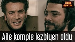 İşler Güçler - Aile Komple Lezbiyen Oldu