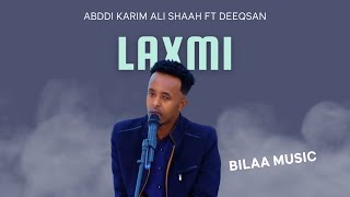 ABDIKARIIN ALI SHAH FT DEQSAN ABDINASIR LAXMI  BILAA MUSIC  VIDEO 2024