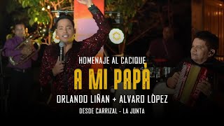 A Mi Papá - Orlando Liñan - Alvaro López | Homenaje al Cacique | Desde Carrizal - La Junta