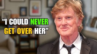At 89, Robert Redford Names Six Women He Could Never Get Over  Legendary Archives