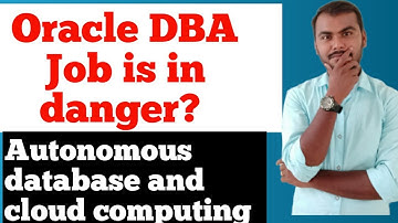 Oracle DBA jobs will die in future ? Autonomous database and Cloud computing