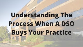 Understanding The Process When A DSO Buys Your Practice | Dental Transitions With Dr. Gary