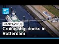 Dutch authorities expect more cruise ship outbreaks as hantavirus-hit vessel docks • FRANCE 24